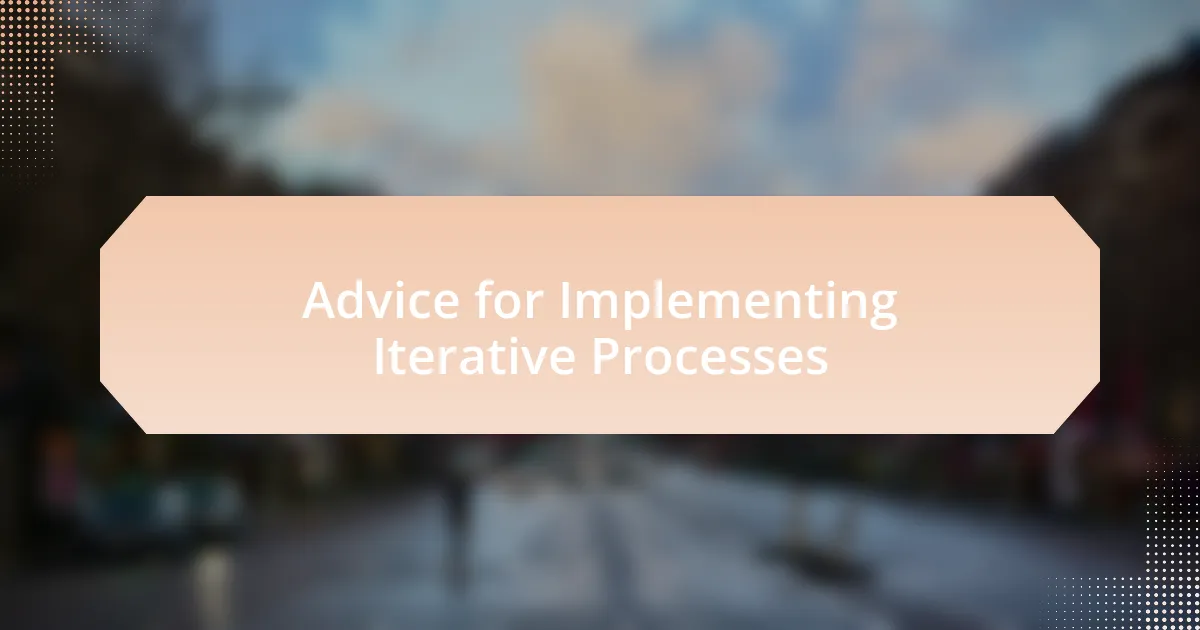 Advice for Implementing Iterative Processes