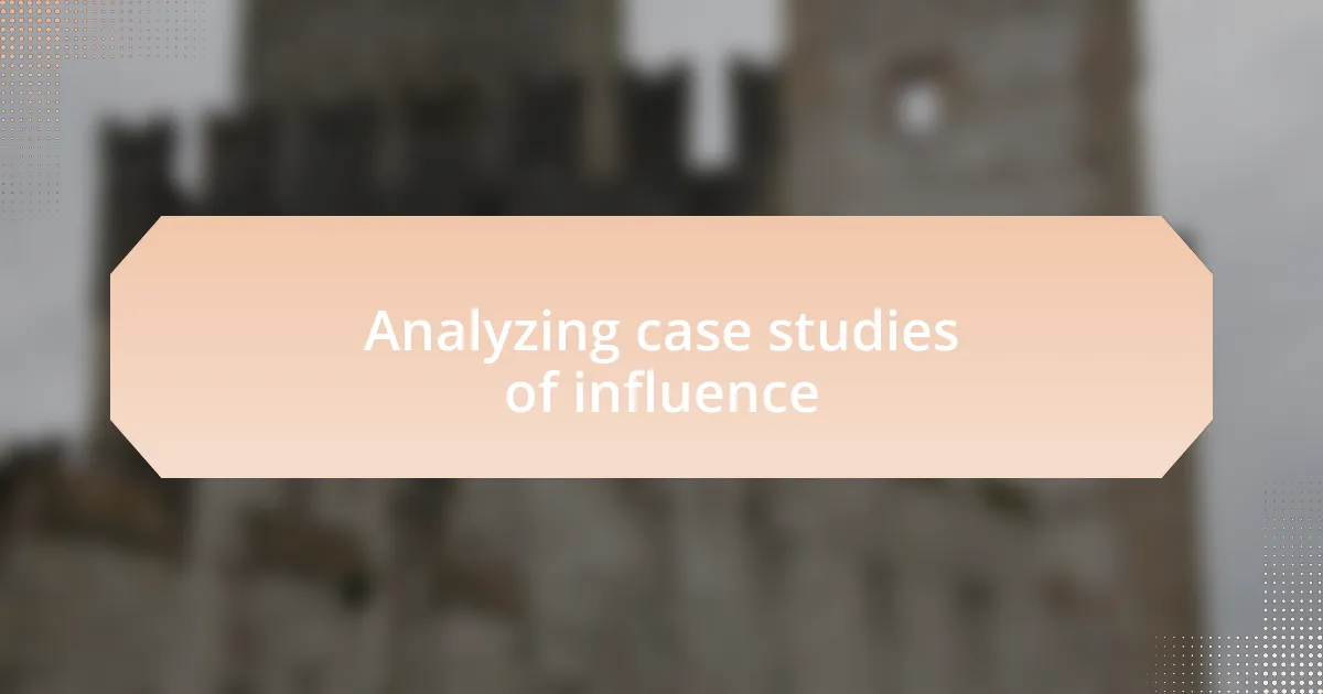 Analyzing case studies of influence