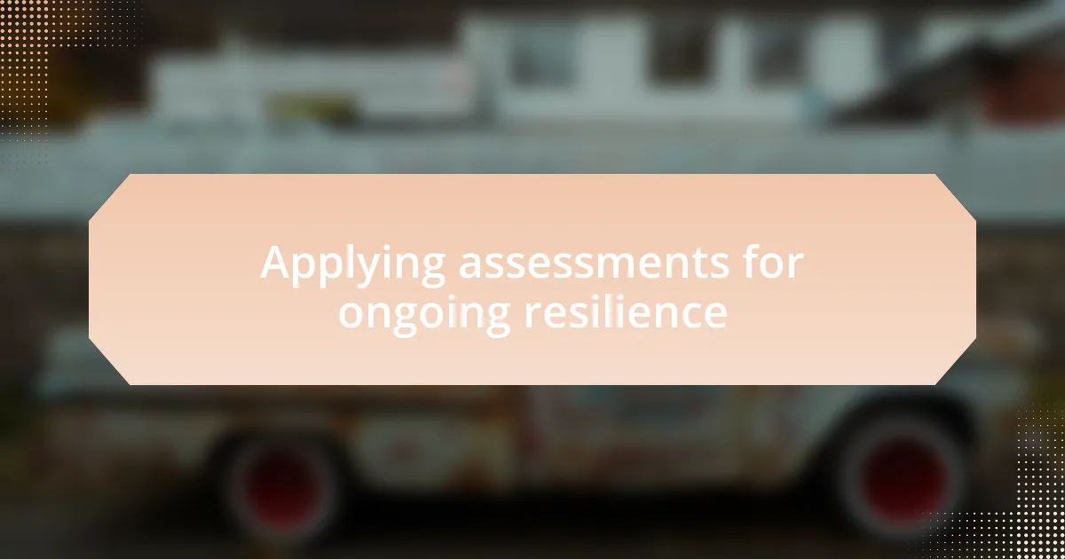 Applying assessments for ongoing resilience