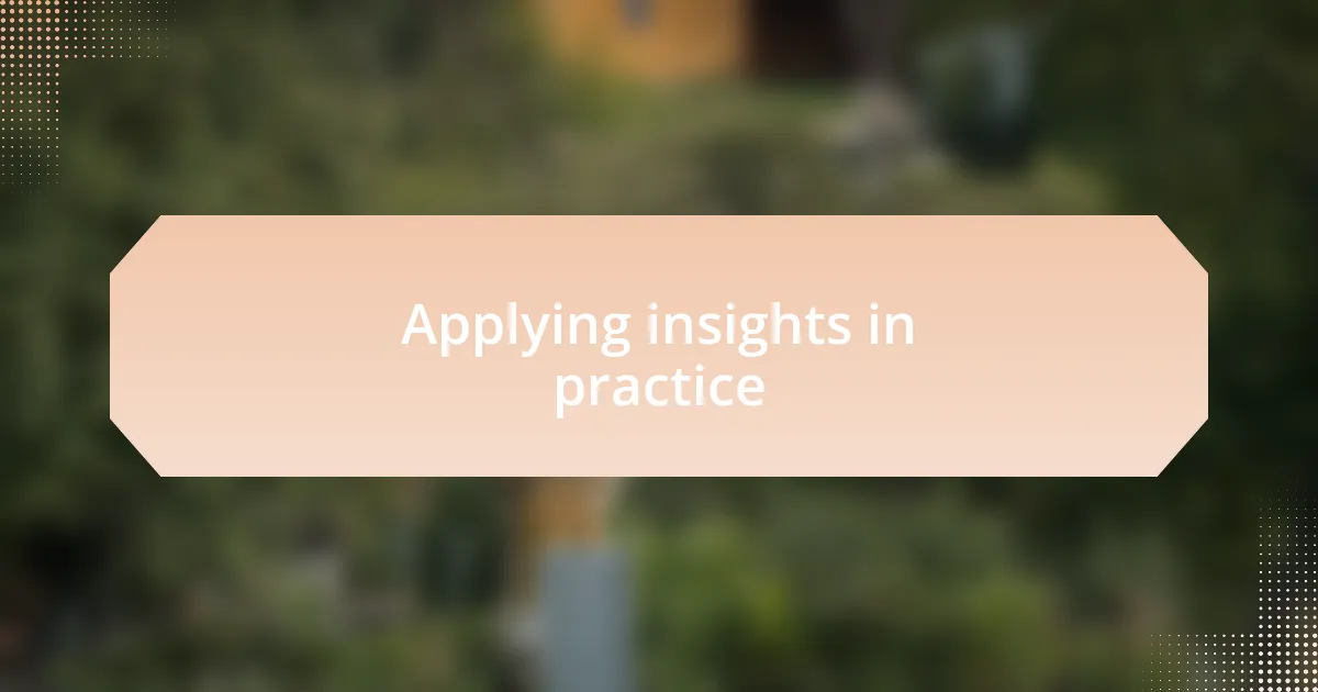 Applying insights in practice
