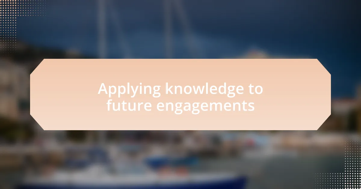 Applying knowledge to future engagements