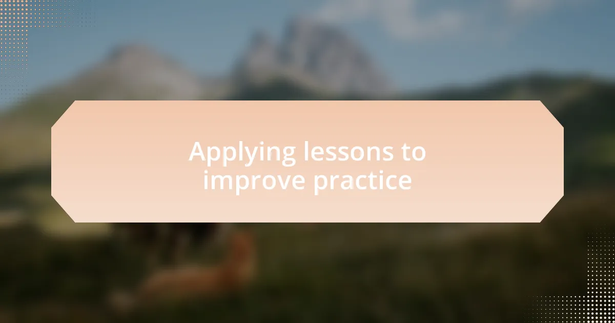 Applying lessons to improve practice