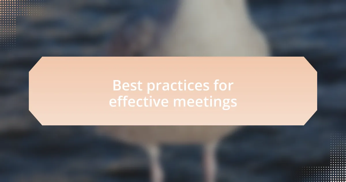 Best practices for effective meetings