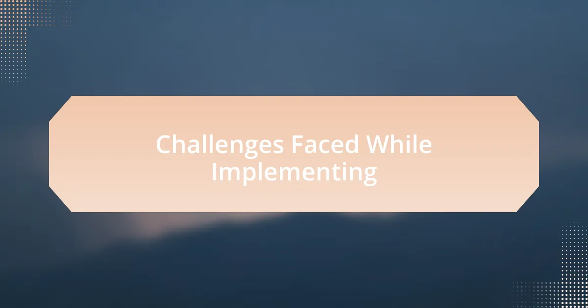 Challenges Faced While Implementing