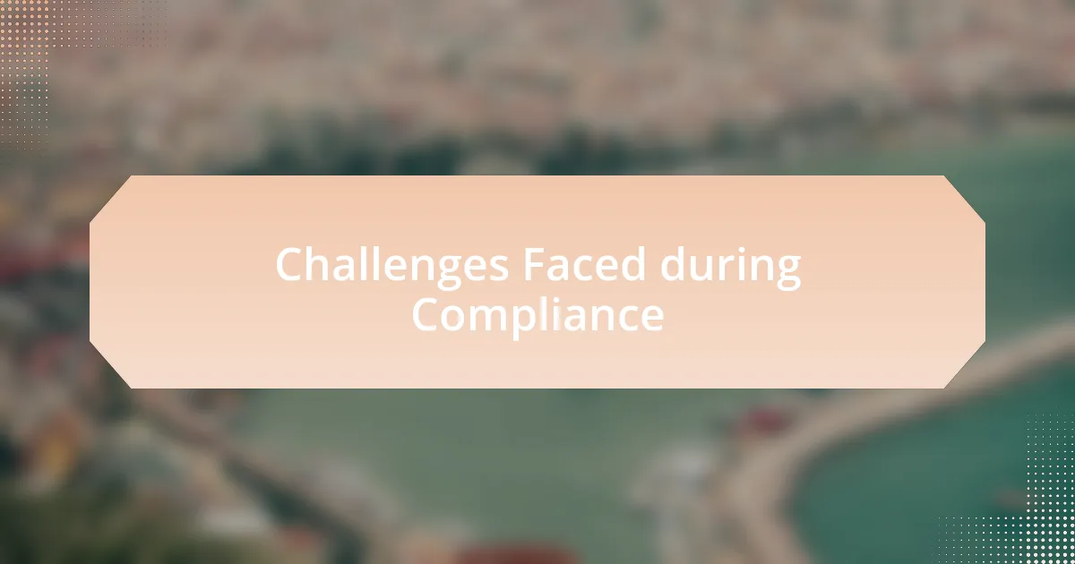 Challenges Faced during Compliance