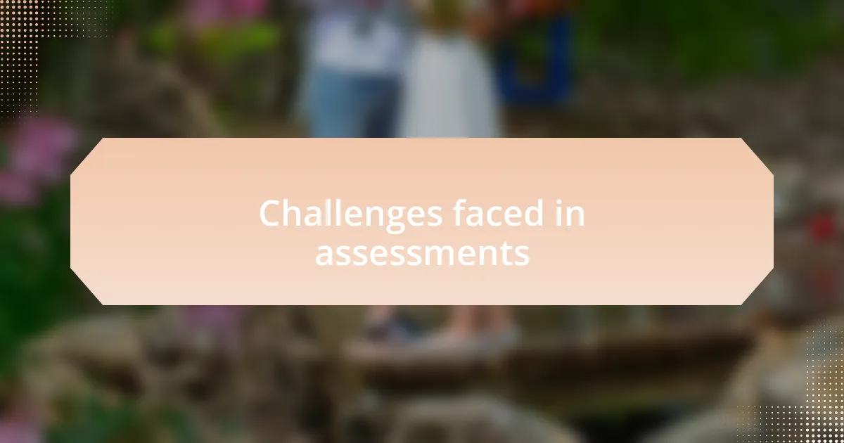 Challenges faced in assessments