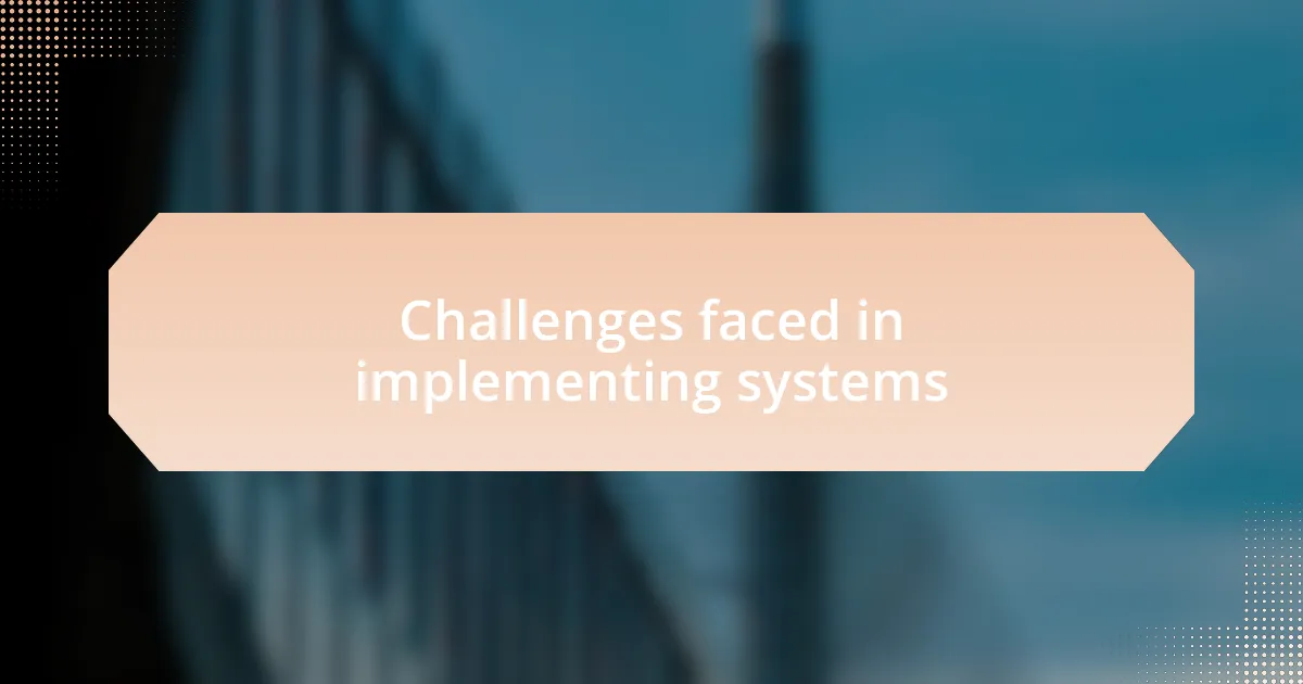 Challenges faced in implementing systems