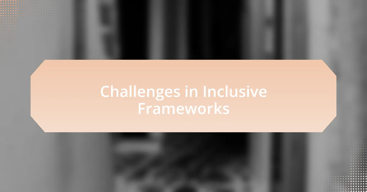 Challenges in Inclusive Frameworks