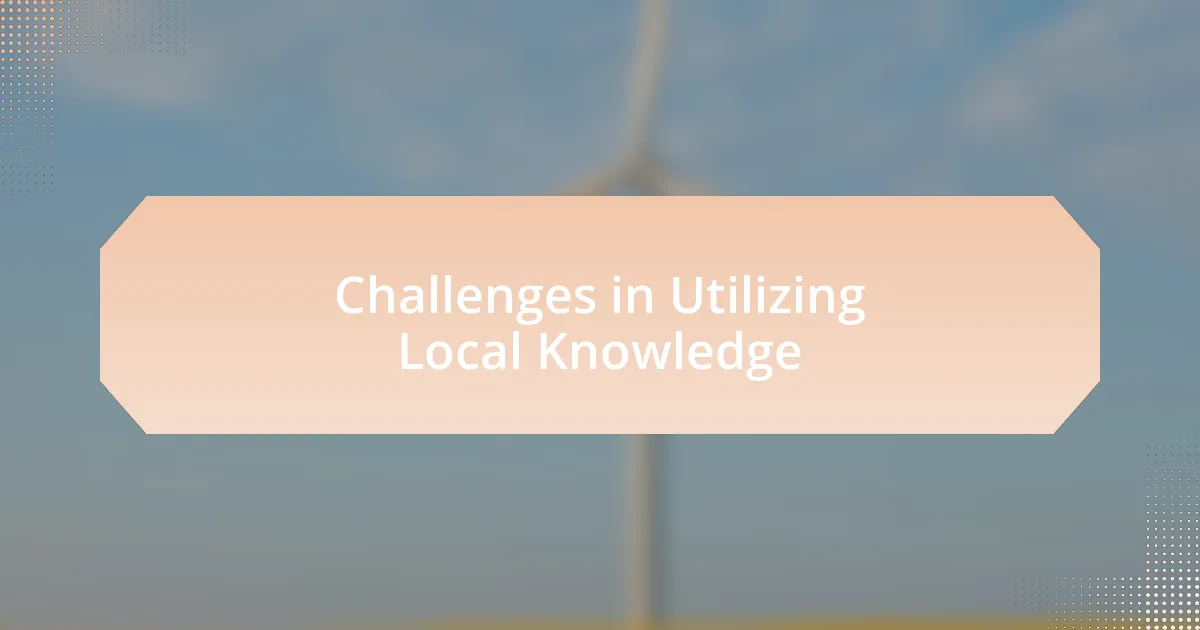 Challenges in Utilizing Local Knowledge