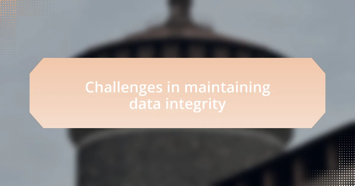 Challenges in maintaining data integrity