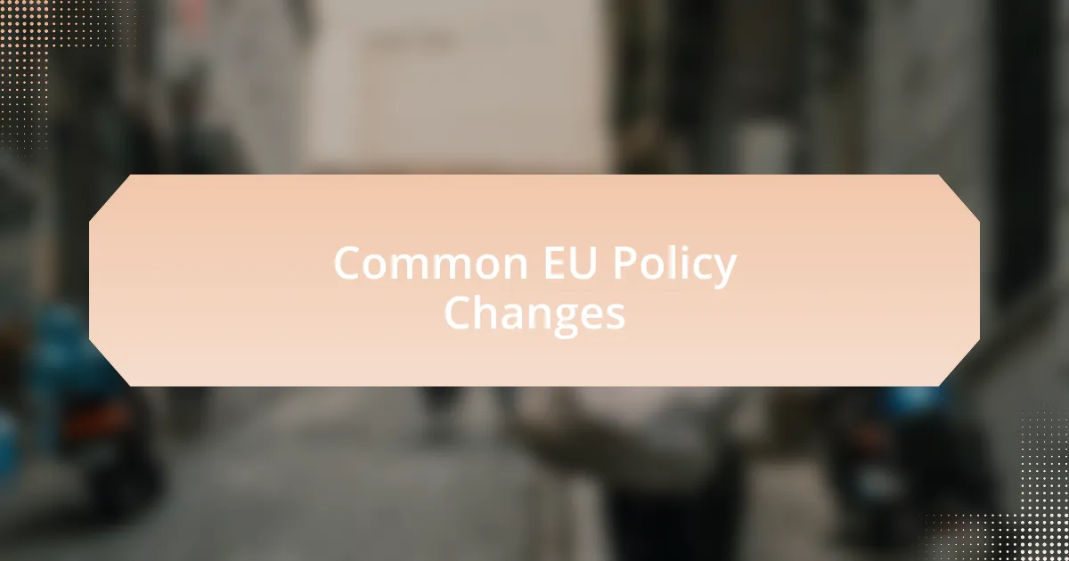Common EU Policy Changes
