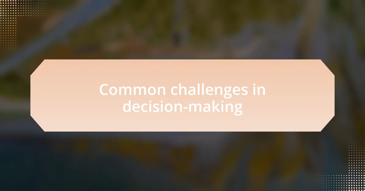 Common challenges in decision-making