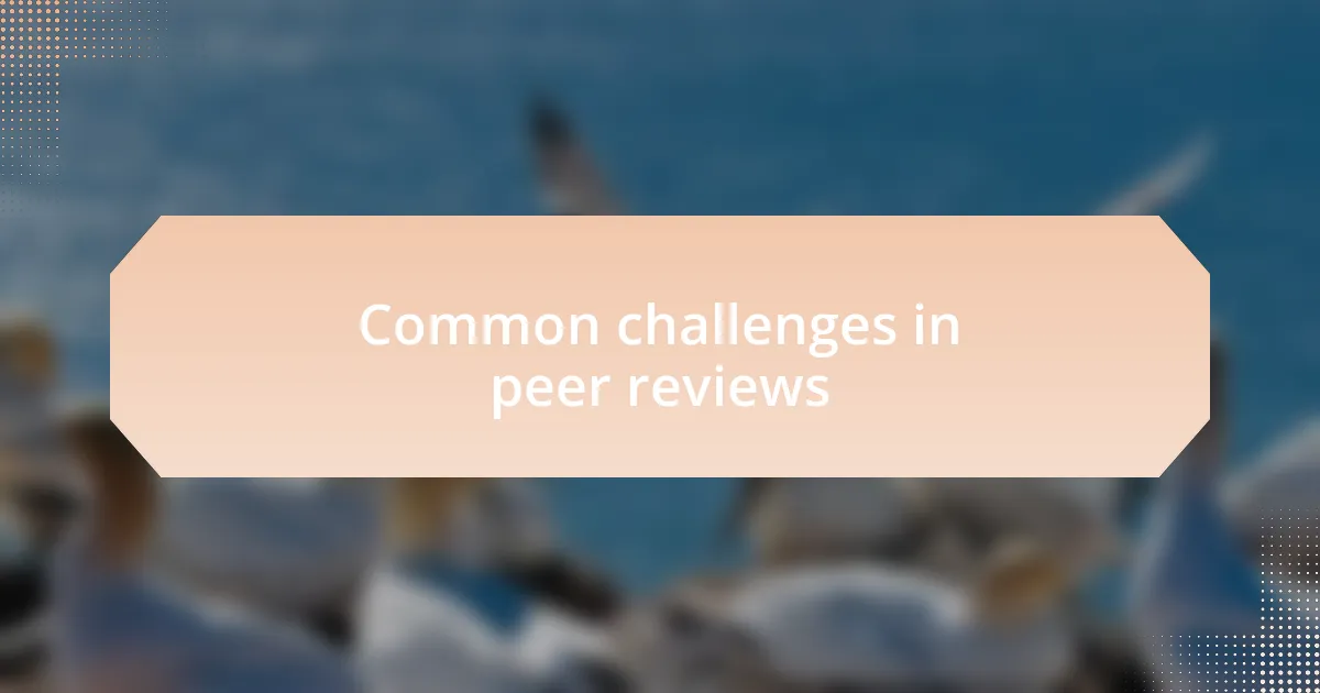 Common challenges in peer reviews