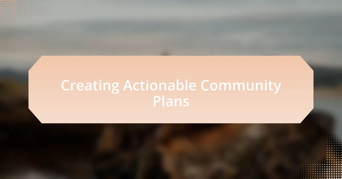 Creating Actionable Community Plans