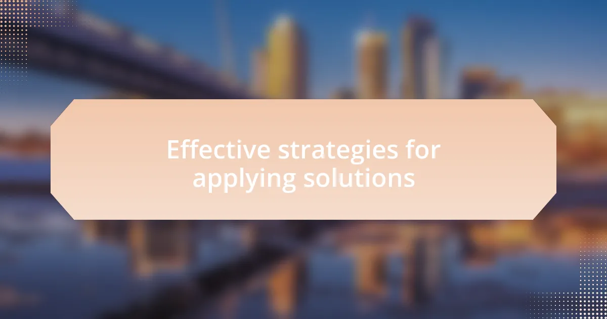 Effective strategies for applying solutions