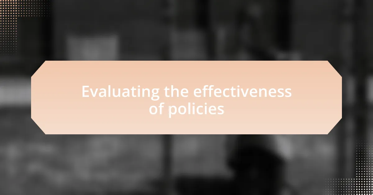 Evaluating the effectiveness of policies