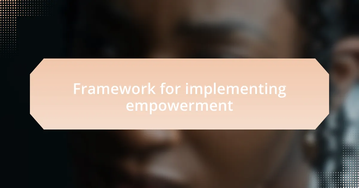 Framework for implementing empowerment
