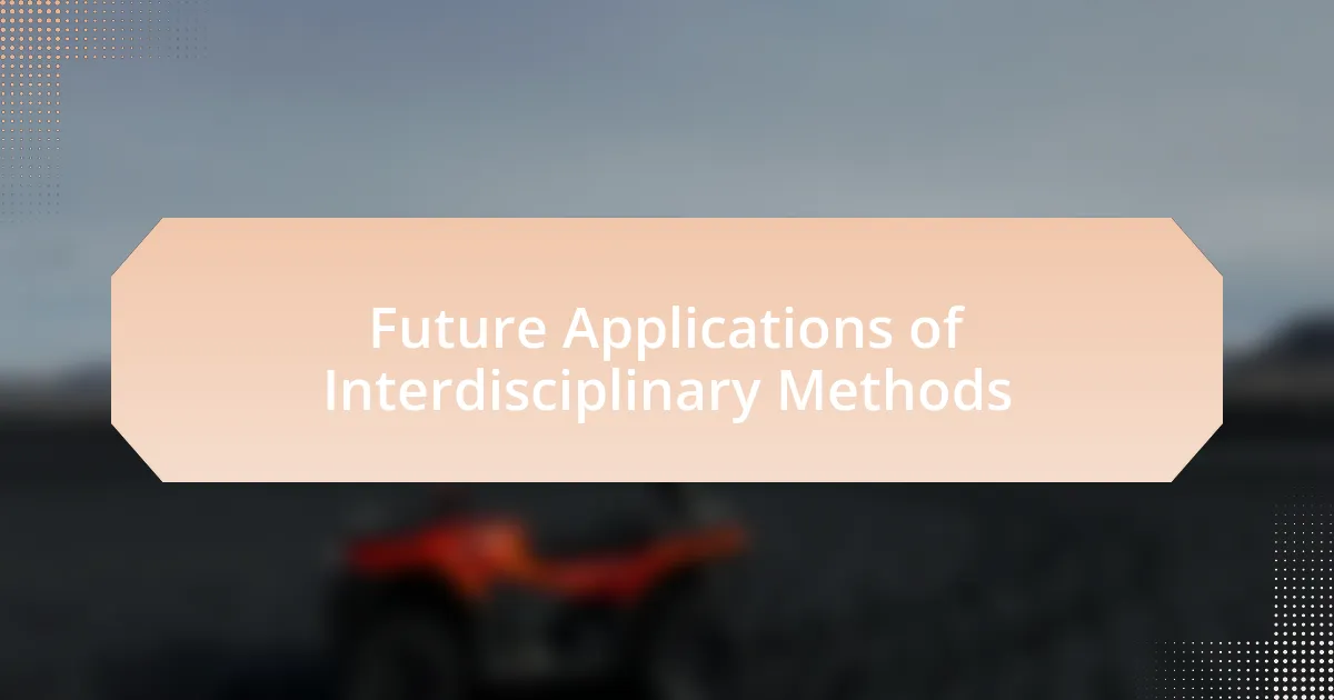 Future Applications of Interdisciplinary Methods