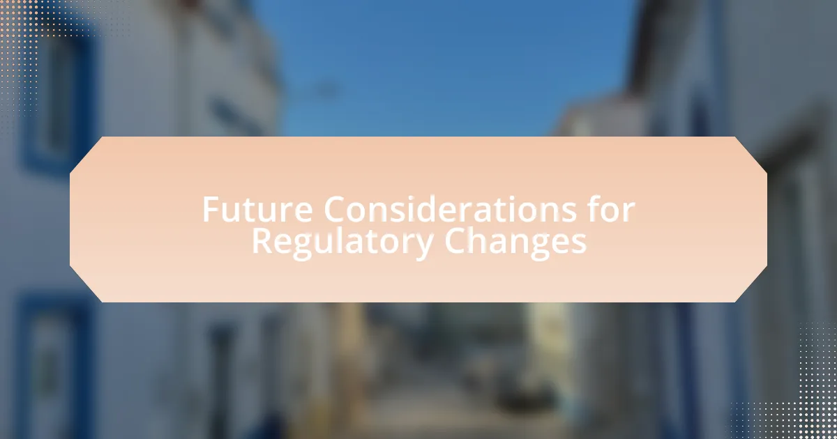 Future Considerations for Regulatory Changes