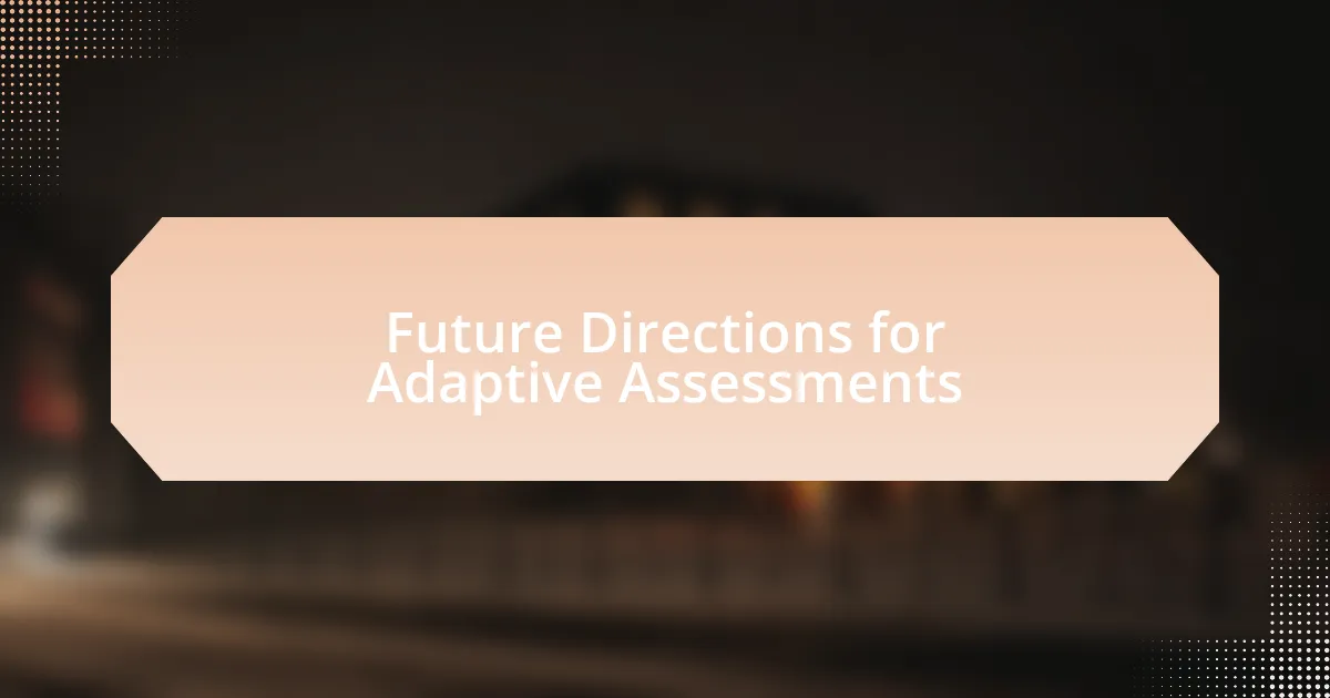 Future Directions for Adaptive Assessments