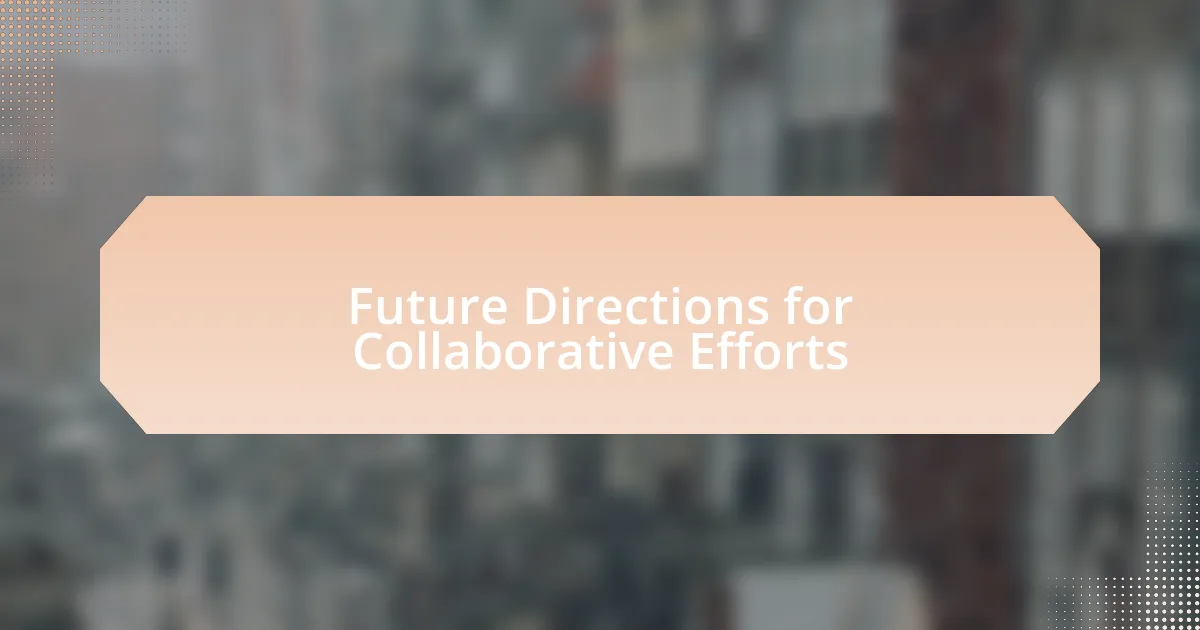 Future Directions for Collaborative Efforts