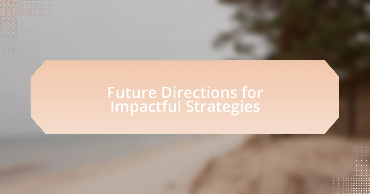 Future Directions for Impactful Strategies