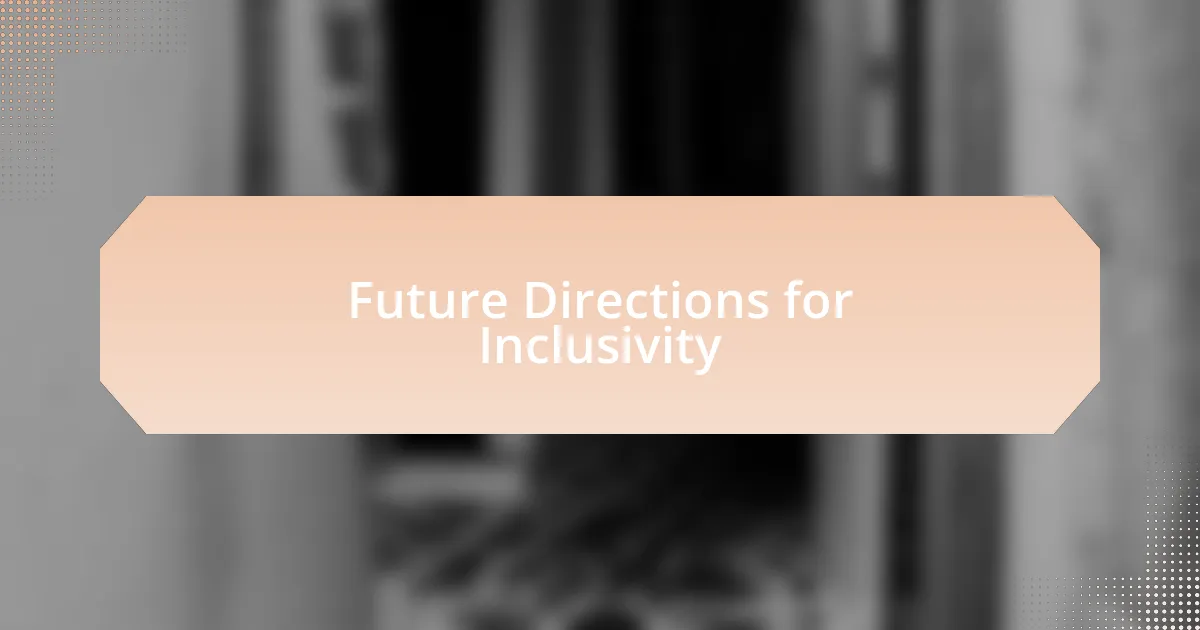 Future Directions for Inclusivity