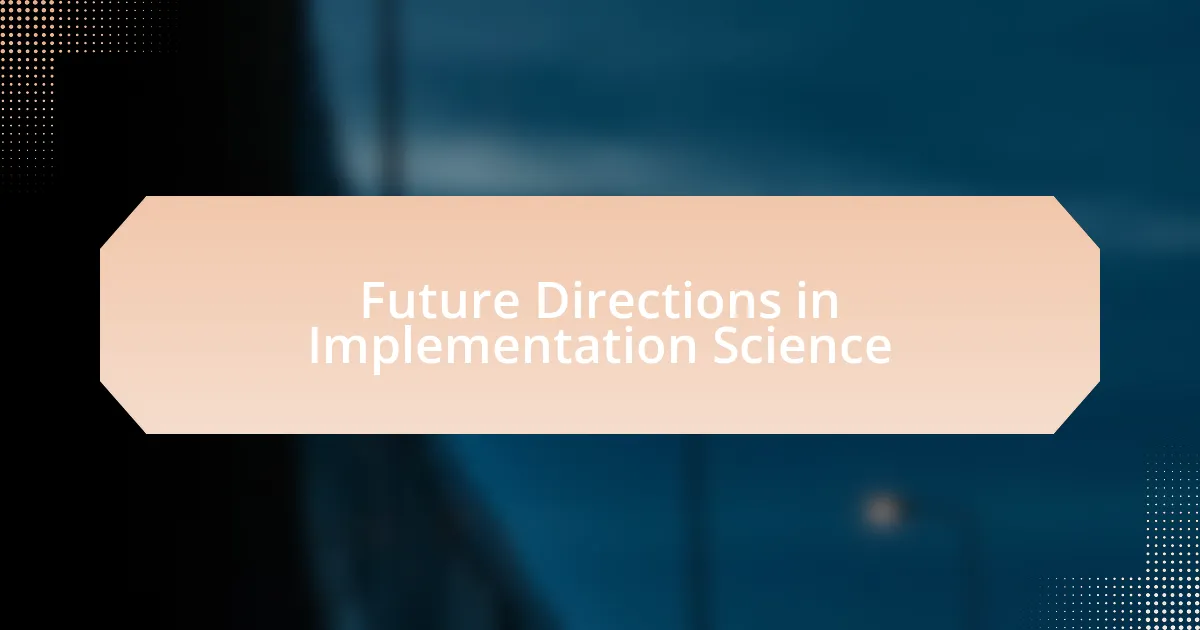 Future Directions in Implementation Science