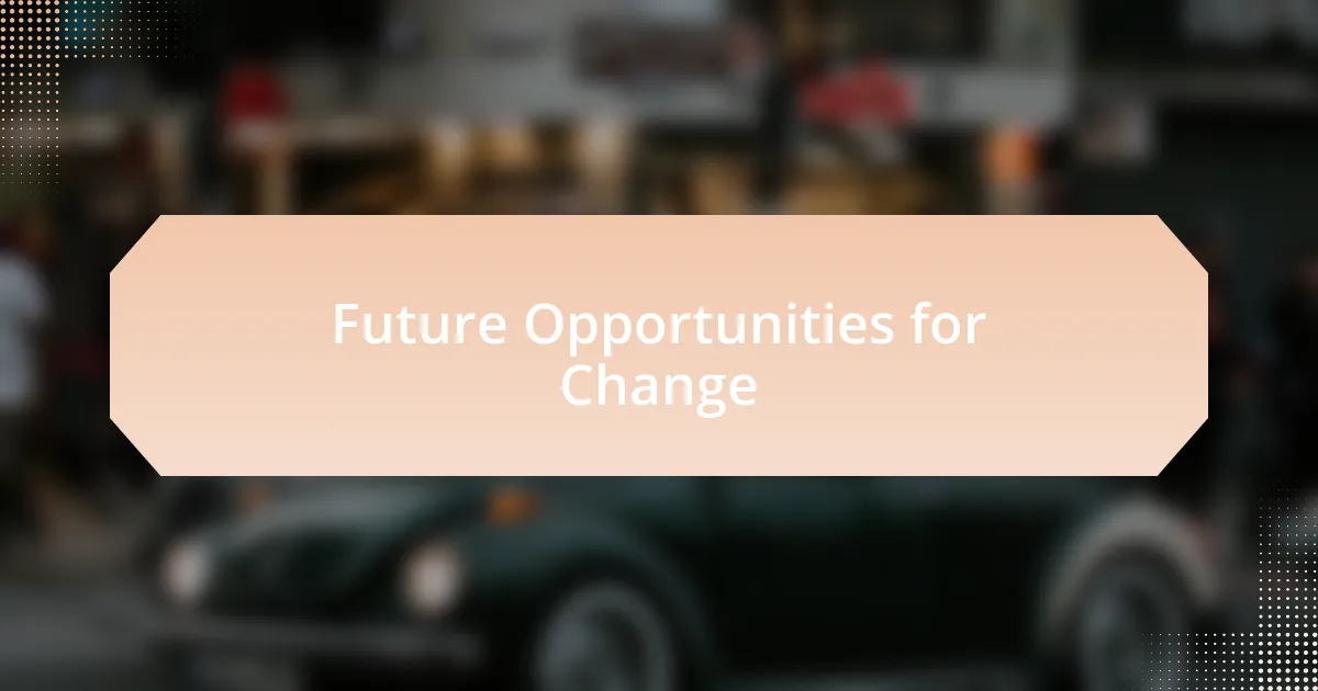 Future Opportunities for Change