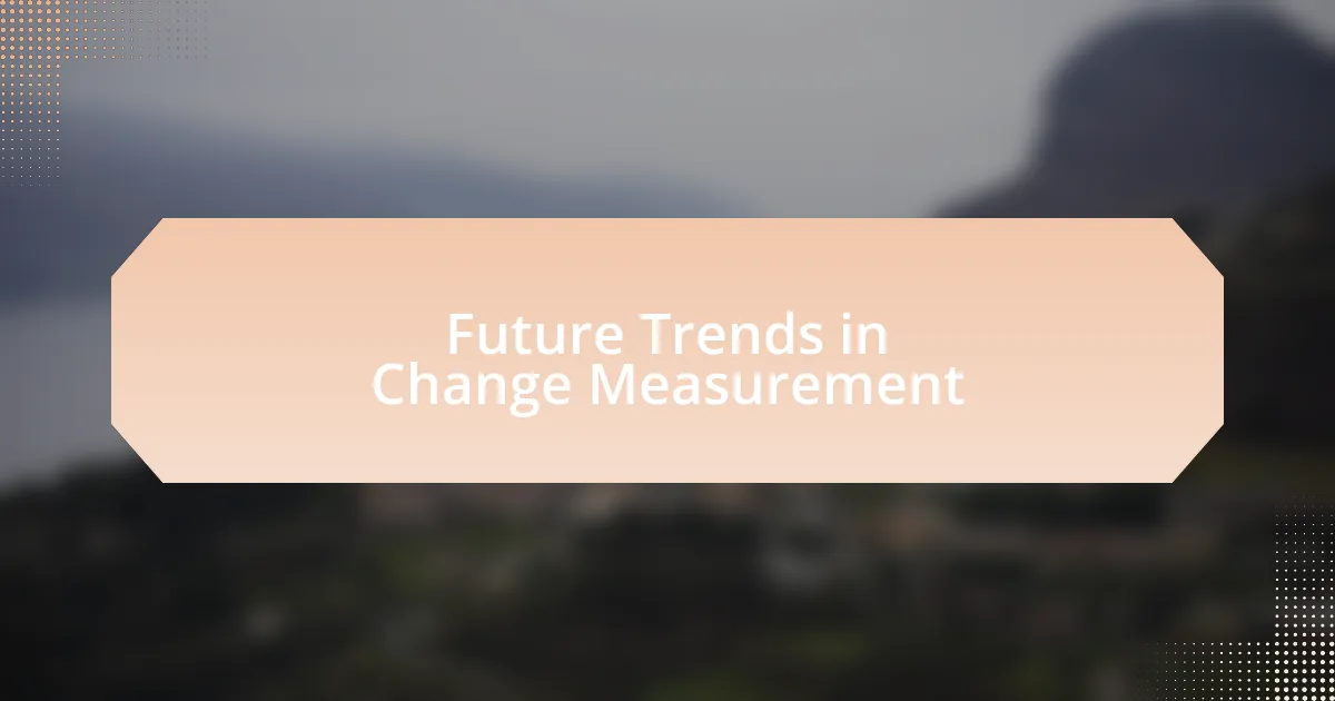 Future Trends in Change Measurement
