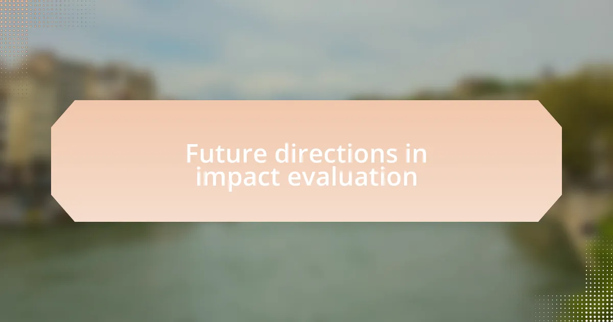 Future directions in impact evaluation