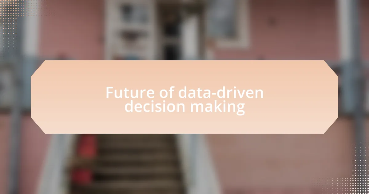 Future of data-driven decision making