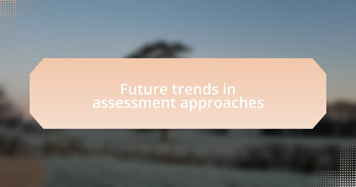 Future trends in assessment approaches