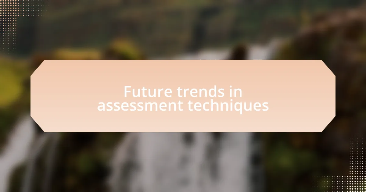 Future trends in assessment techniques
