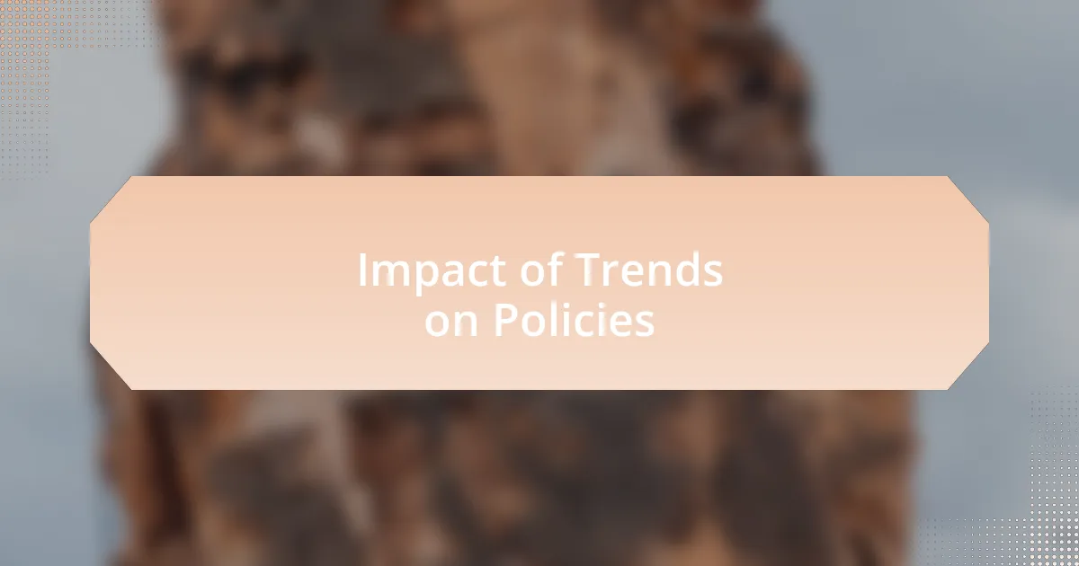 Impact of Trends on Policies