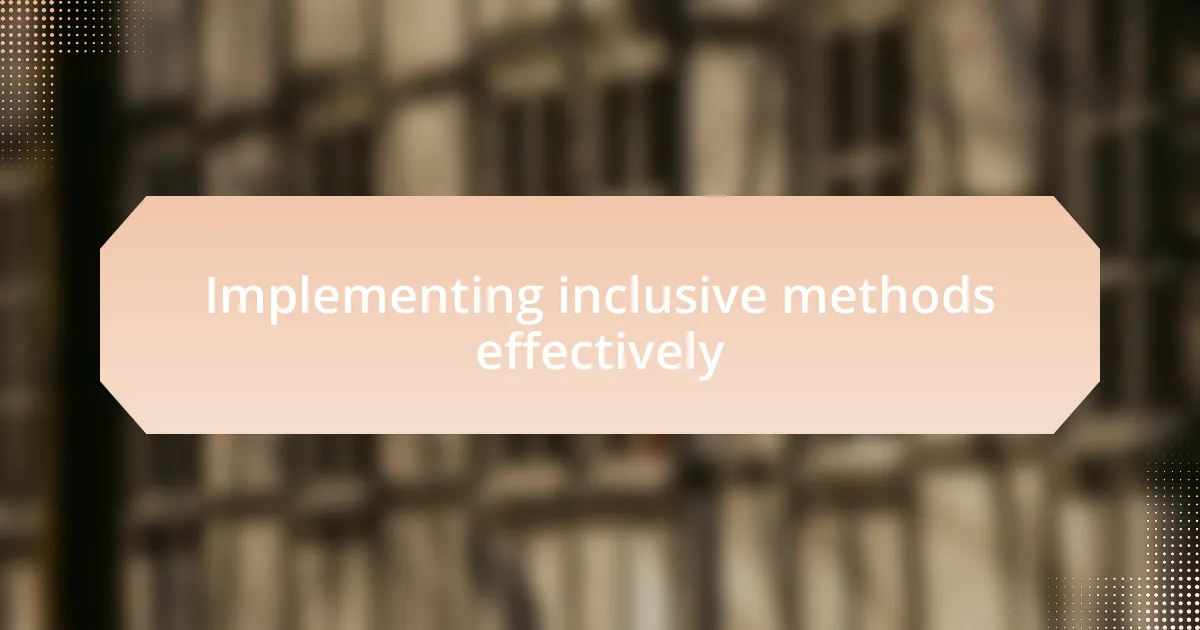 Implementing inclusive methods effectively
