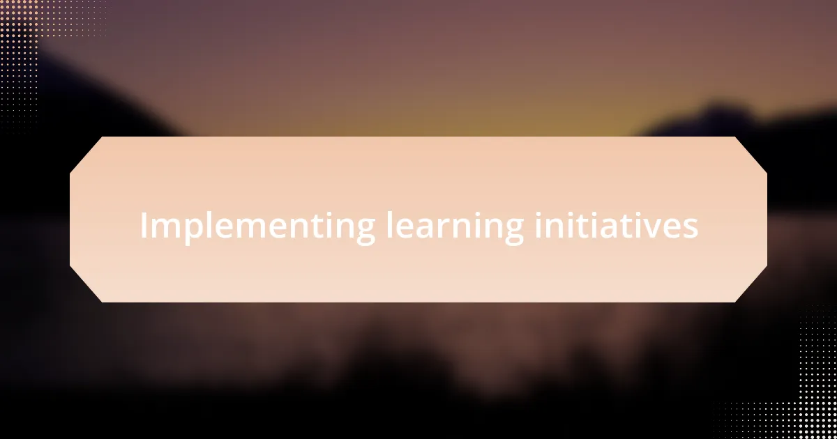 Implementing learning initiatives