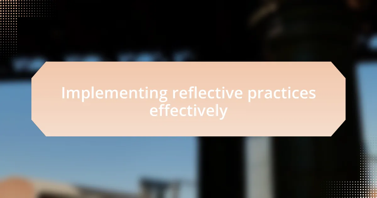 Implementing reflective practices effectively