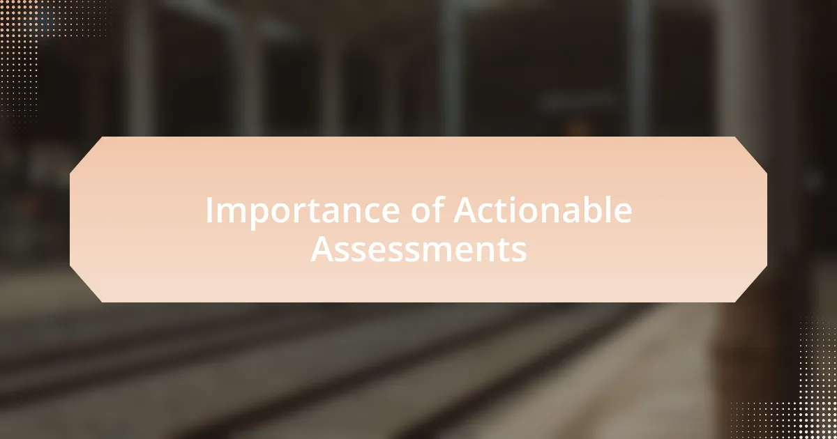 Importance of Actionable Assessments