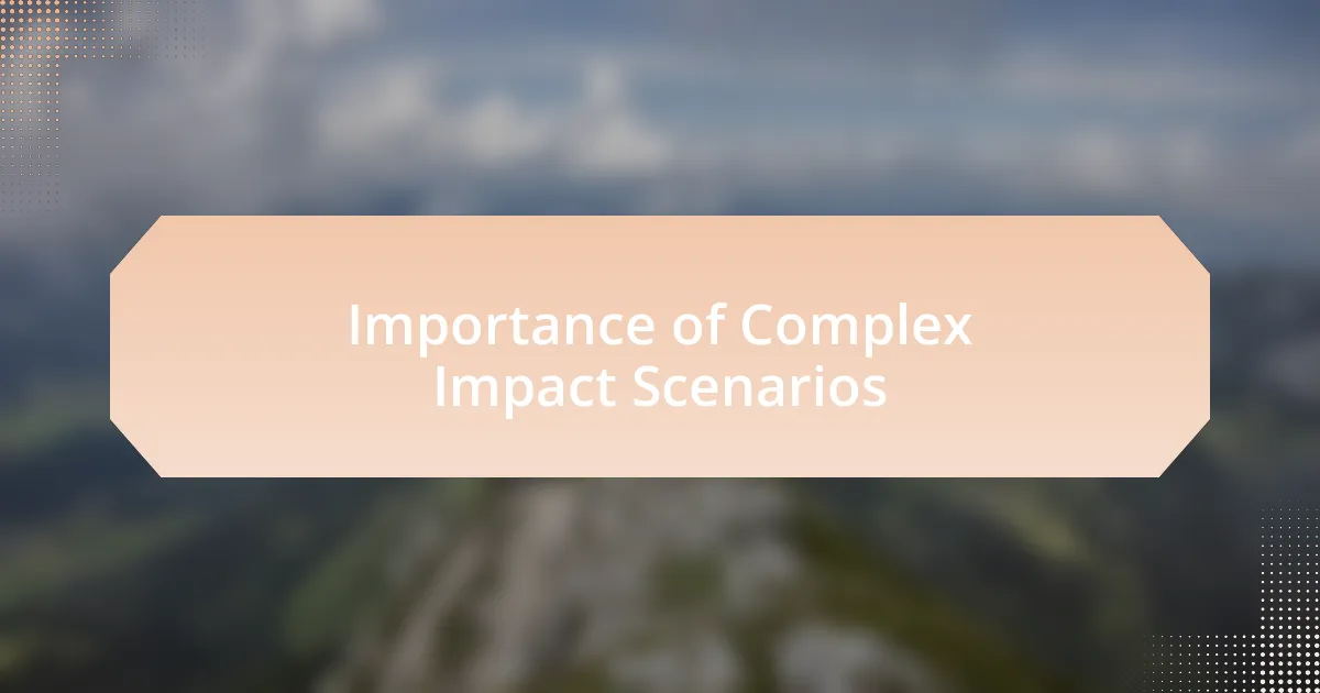 Importance of Complex Impact Scenarios