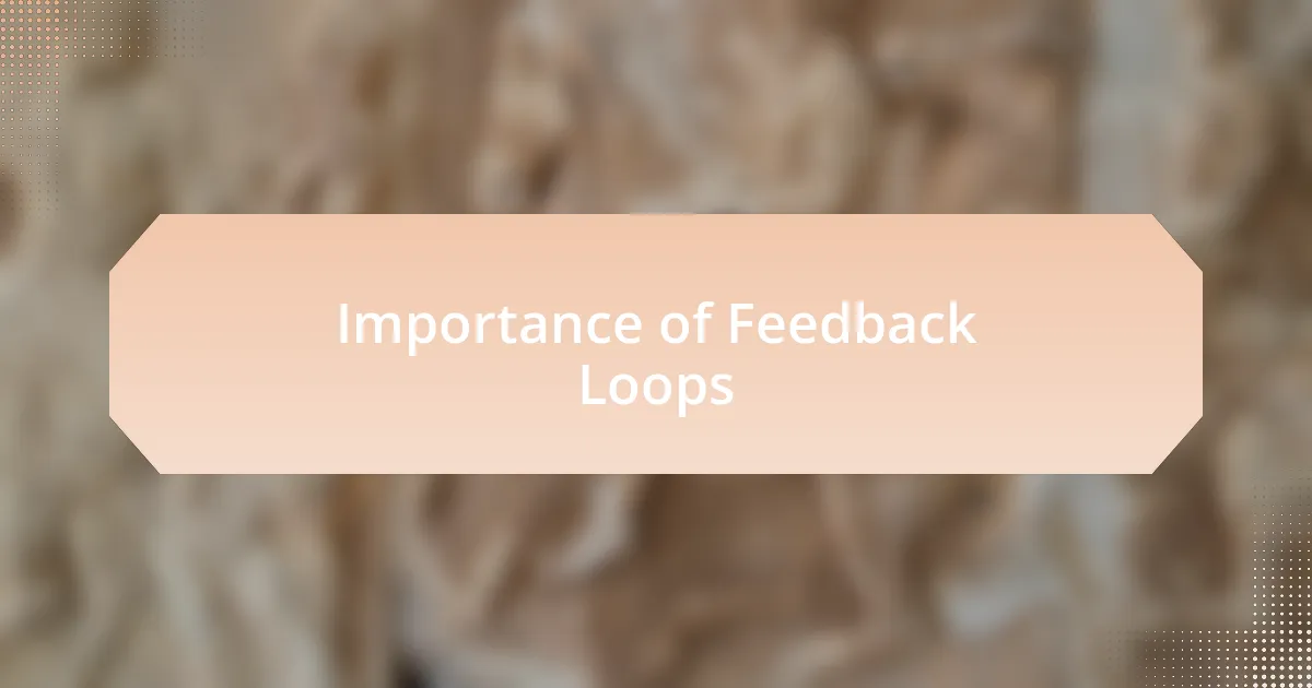 Importance of Feedback Loops