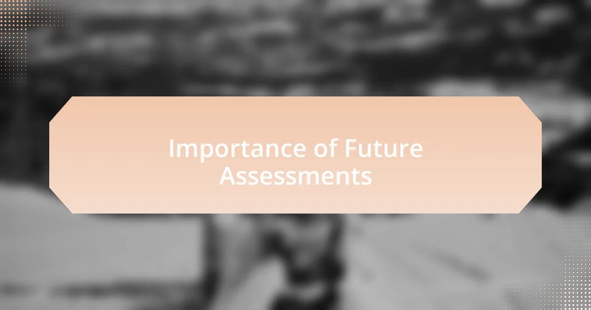 Importance of Future Assessments