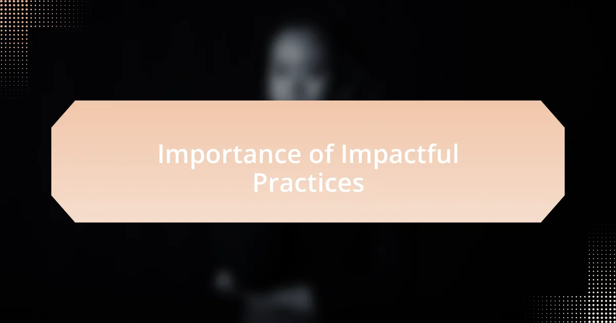 Importance of Impactful Practices