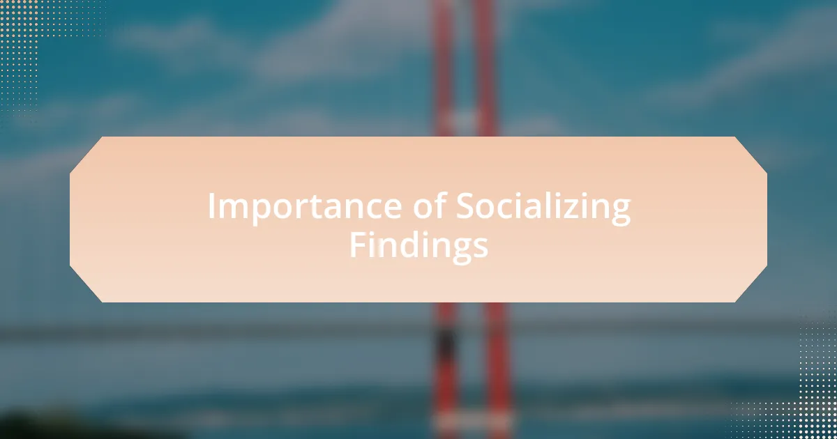 Importance of Socializing Findings