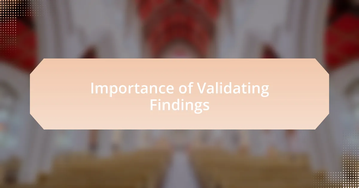 Importance of Validating Findings