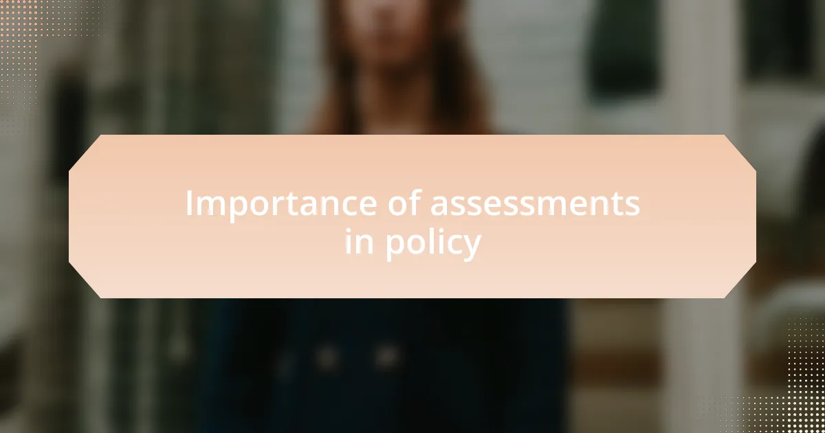 Importance of assessments in policy