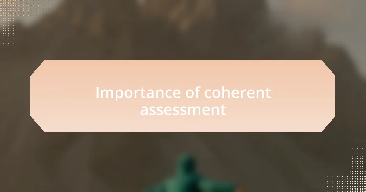 Importance of coherent assessment