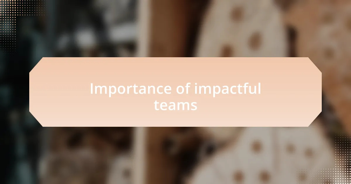 Importance of impactful teams