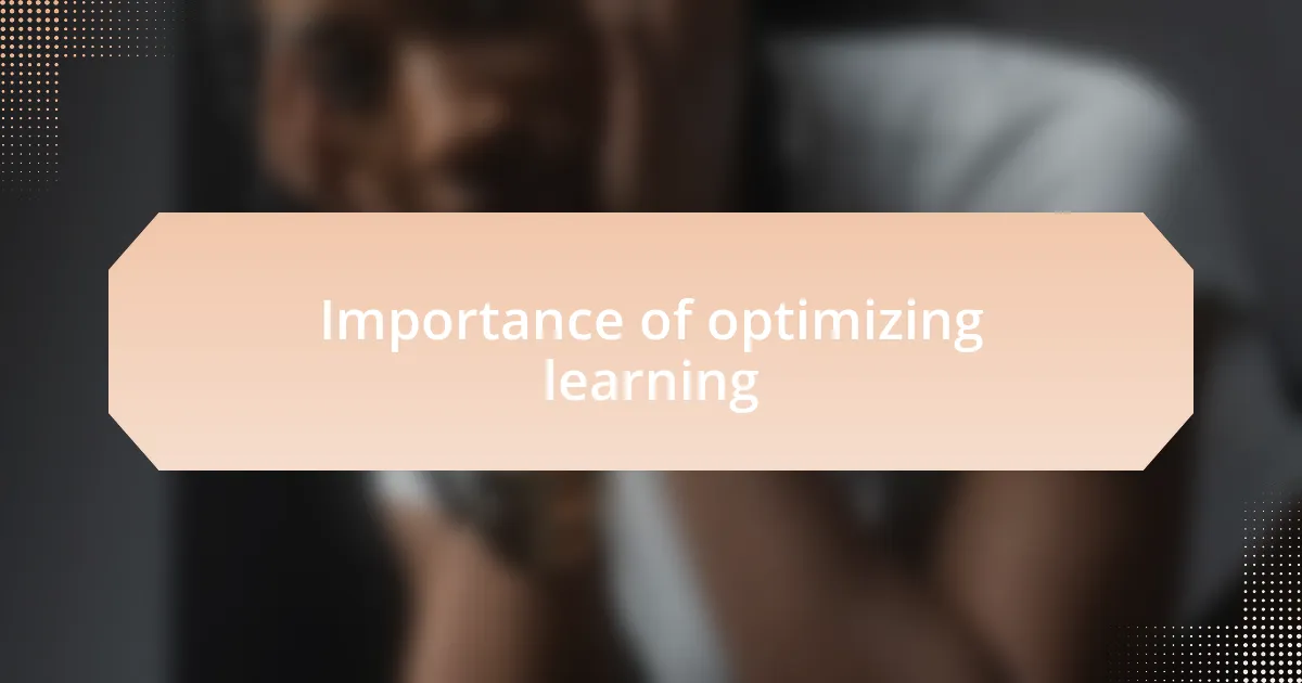 Importance of optimizing learning