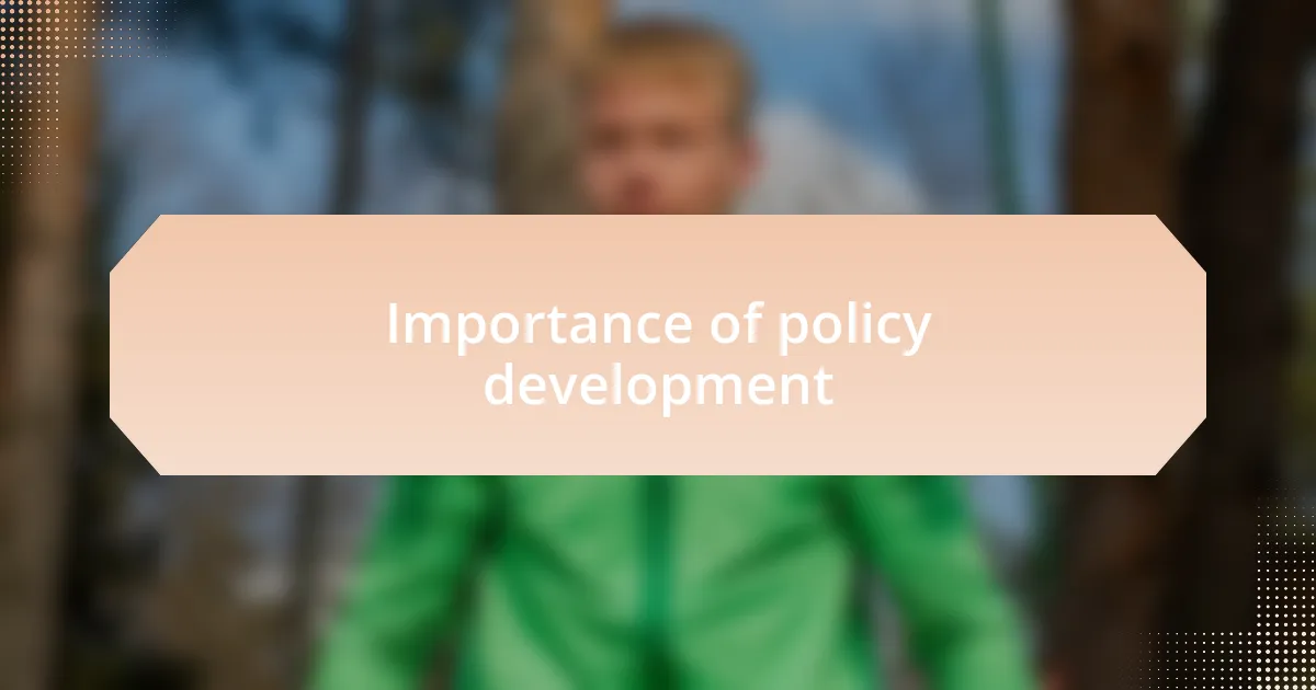 Importance of policy development